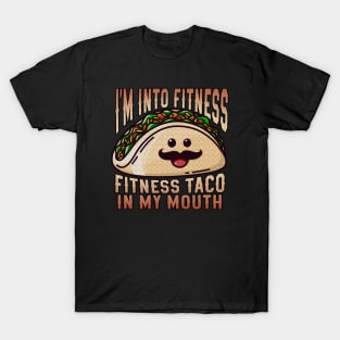 I'm Into Fitness Fitness Taco In My Mouth Funny Tacos T-Shirt